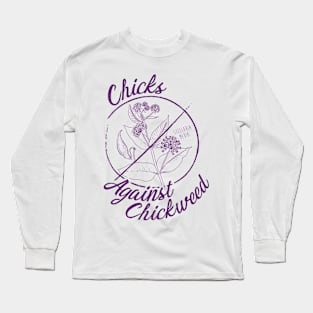 Chicks Against Chickweed Long Sleeve T-Shirt